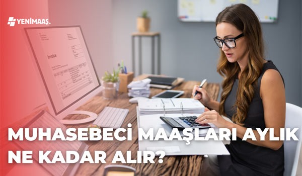 Muhasebeci Maaşları Ne Kadar 2024 Güncel Yeni Maaşlar