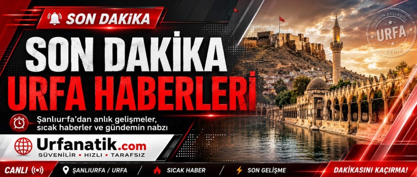 Şanlıurfa Son Dakika Haberleri ve Gündem