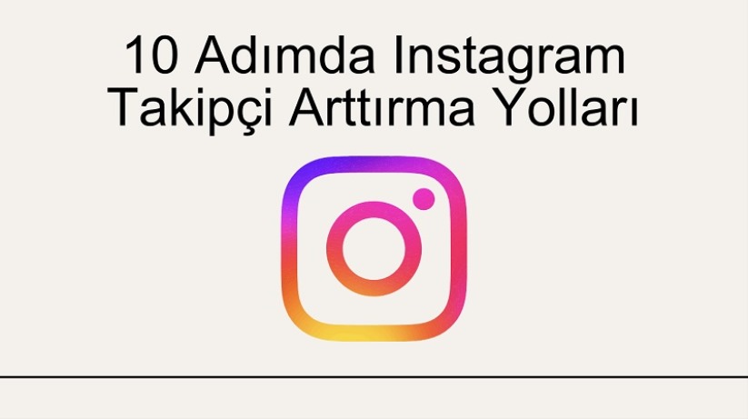 Instagram Takipçisini Artırma Yolları - 10 Etkili Yöntem