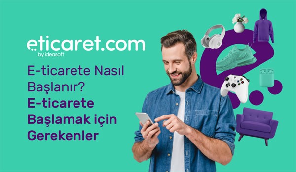 E Ticarete Nasıl Başlanır E Ticarete Başlamak için Gerekenler