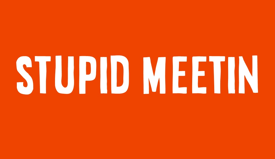 stupid-meeting font big