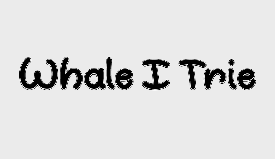 whale-ı-tried font big