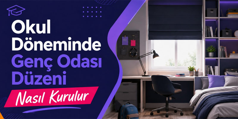 Okul Döneminde Genç Odası Düzeni Nasıl Kurulur
