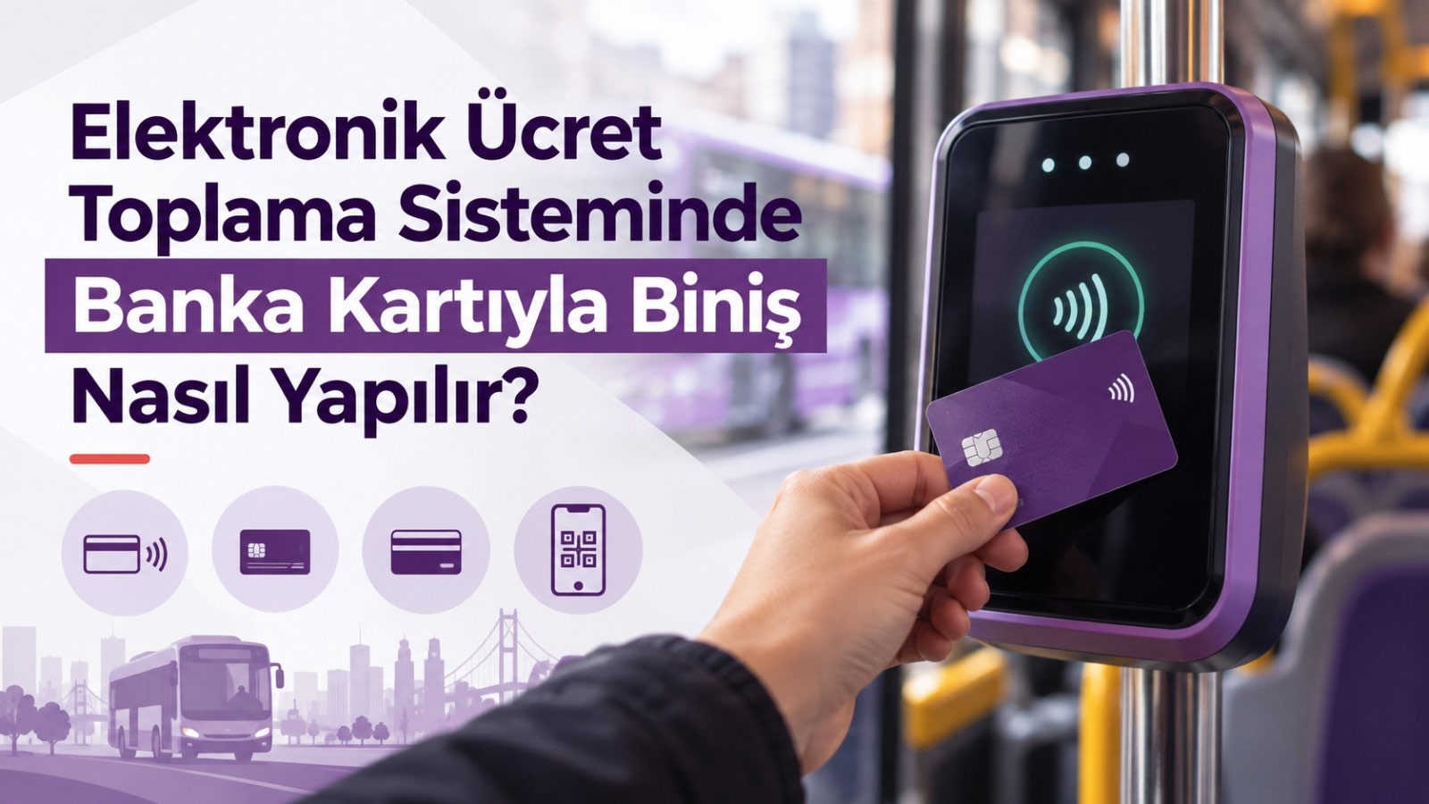 Elektronik Ücret Toplama Sisteminde Banka Kartıyla Biniş Nasıl Yapılır